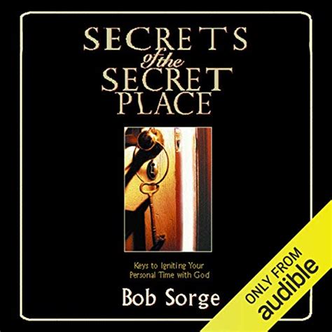 Read Online Secrets Of The Secret Place Keys To Igniting Your Personal Time With God By Bob Sorge