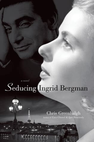 Seducing Ingrid Bergman A Novel