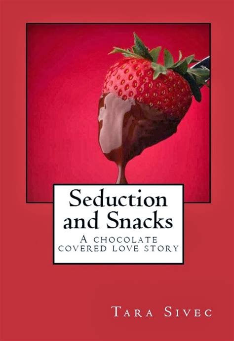Full Download Seduction And Snacks Chocolate Lovers 1 By Tara Sivec