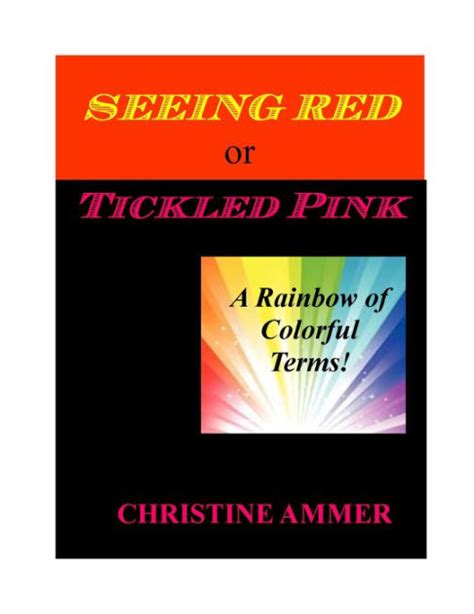 Seeing Red or Tickled Pink A Rainbow of Colorful Terms