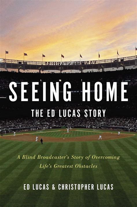 Download Seeing Home The Ed Lucas Story A Blind Broadcasters Story Of Overcoming Lifes Greatest Obstacles By Ed Lucas