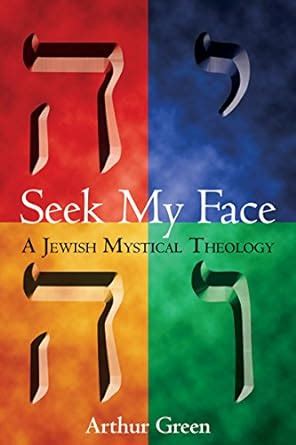 Read Seek My Face A Jewish Mystical Theology By Arthur Green