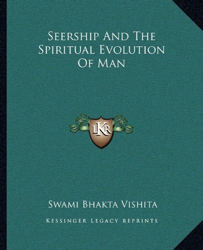 Seership and the Spiritual Evolution of Man: Vishita, Swami