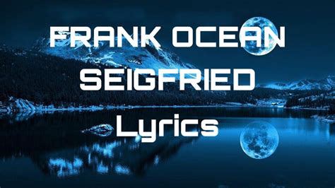 Seigfried Lyrics by Frank Ocean. Full Seigfried Song Text on …