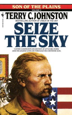 Seize the Sky by Terry C. Johnston Goodreads