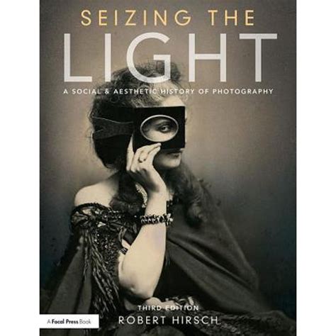 Read Seizing The Light A Social History Of Photography By Robert Hirsch