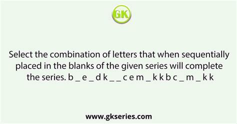 Select the combination of letters that when sequentially placed in the