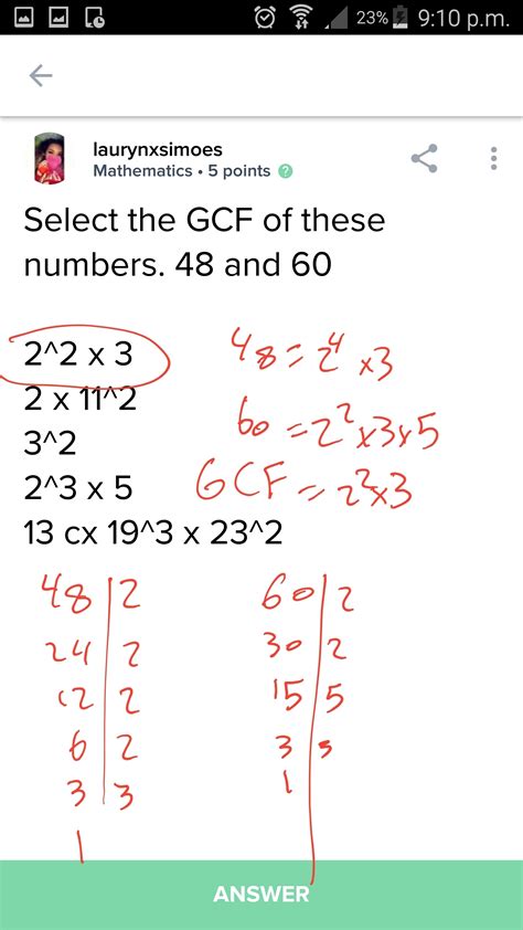 Select the GCF of these numbers. 25 · 5· 11 and 23· 52 · 7 22 · 3 2· 112 32 23 ·5 13 · 193 ·232. The GCF of 48 and 60 is 12..
