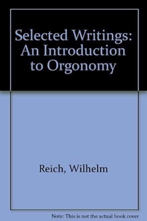 Selected Writings An Introduction To Orgonomy
