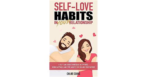 Full Download Self Love Habits In Your Relationship A Self Care Guide To Increase Acceptance Bring Happiness And Stop Anxiety For You And Your Partner By Chloe Cooke