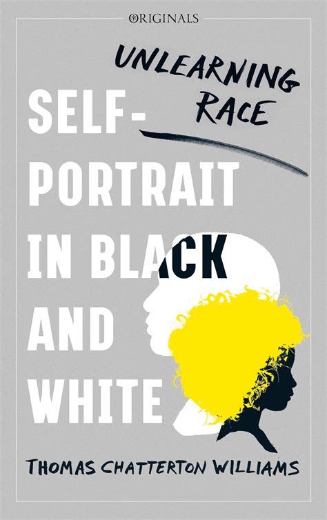 Read Online Selfportrait In Black And White Unlearning Race By Thomas Chatterton Williams