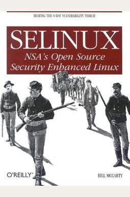 Selinux: NSA's Open Source Security Enhanced Linux by Bill McCarty (2004-10-21)