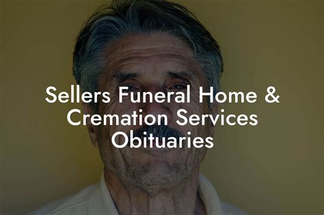 Sellers Funeral Home & Cremation Services helps plan and organize funerals in Chambersburg, PA. Call us or visit our website to learn about our service and resources!. Sellers funeral home and cremation services obituaries