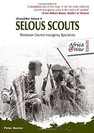 Read Online Selous Scouts Rhodesian Counterinsurgency Specialists By Peter Baxter