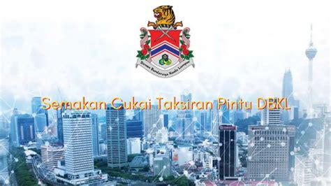 Semakan Cukai Taksiran /Cukai Pintu DBKL Secara …