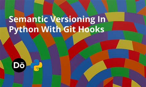 Semantic Versioning In Python With Git Hooks - Dennis O