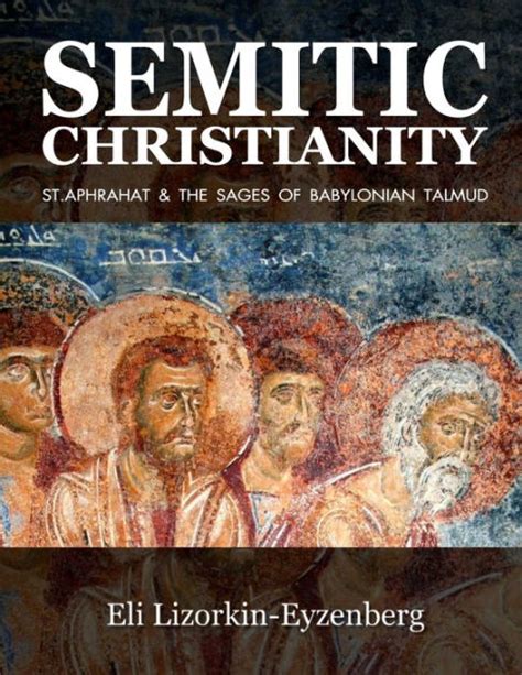 Read Semitic Christianity St Aphrahat  The Sages Of Babylonian Talmud By Eli Lizorkineyzenberg