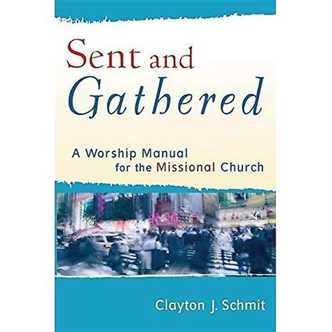 Sent and gathered a worship manual for the missional church engaging worship. - Super tu tu paura del contatto.