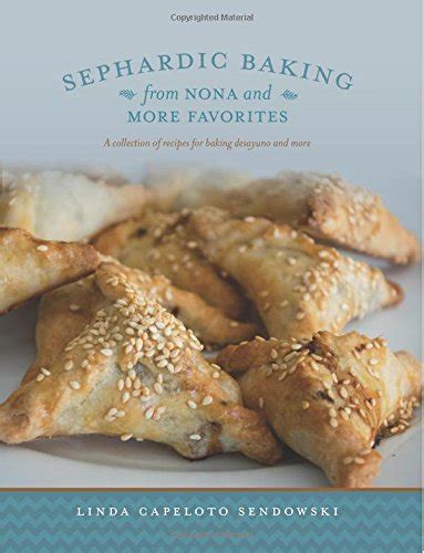 Full Download Sephardic Baking From Nona And More Favorites A Collection Of Recipes For Baking Desayuno And More By Linda Capeloto Sendowski