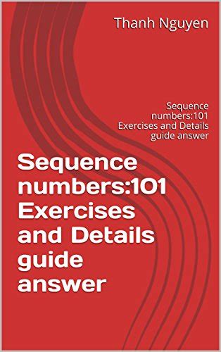 Sequence numbers 101 exercises and details guide answer sequence numbers 101 exercises and details guide answer. - Concise introduction to logic teachers manual.