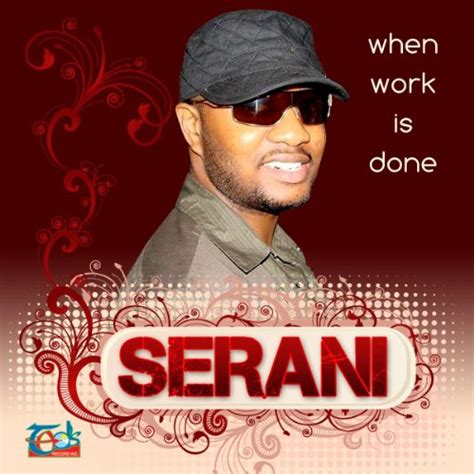 Serani when work is done