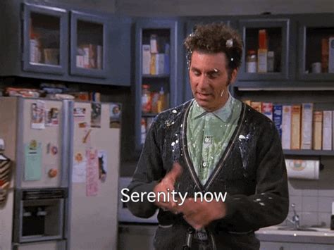 Download Serenity Now GIFs for Free on GifD