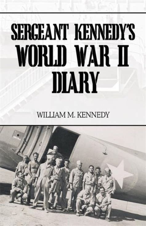 Sergeant Kennedy s World War Ii Diary