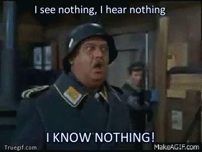 Sergeant schultz i know nothing gif. Mar 23, 2023 · Of course, there is a difference with the Sgt. Schulz defense. Schultz, the character in the famed sitcom "Hogan's Heroes," was harmless and comical. The Biden influence peddling allegation is ... 