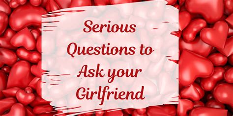 Serious Questions For Girlfriend