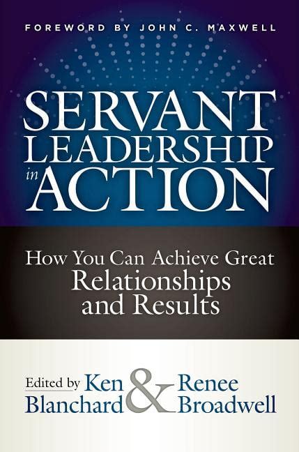 Full Download Servant Leadership In Action How You Can Achieve Great Relationships And Results By Kenneth H Blanchard