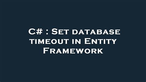 Set database timeout in Entity Framework Gang of Coders