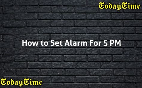 Set my alarm for 5 pm. There is no need to download any software or sign up for the service because our set alarm for 5:30 PM tool is saved locally in your web browser. Our X PM set alarm tool is mobile-friendly, so it works on both Android and iOS platforms. It works on all major operating systems. 