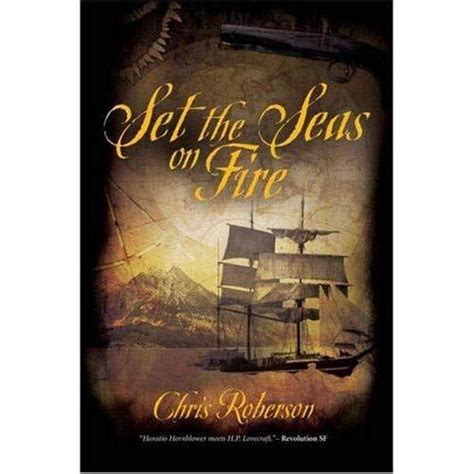 Full Download Set The Seas On Fire By Chris Roberson