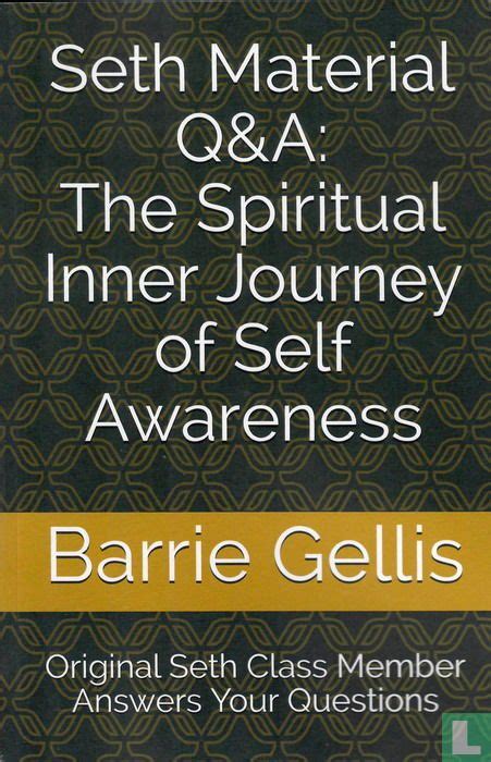 Full Download Seth Material Qa The Spiritual Inner Journey Of Self Awareness Original Seth Class Member Answers Your Questions By Barrie Gellis