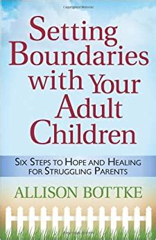 Download Setting Boundaries With Your Adult Children Six Steps To Hope And Healing For Struggling Parents By Allison Bottke