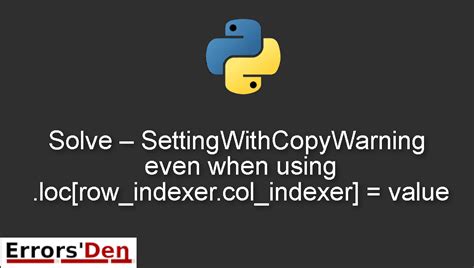 SettingWithCopyWarning even when using .loc…