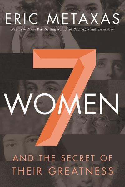 Download Seven Women And The Secret Of Their Greatness By Eric Metaxas