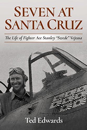 Download Seven At Santa Cruz The Life Of Fighter Ace Stanley Ãswede Vejtasa By Ted Edwards