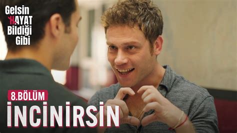 Sevenlerin Arasına Girme İncinirsin Gelsin Hayat Bildiği Gibi (8.Bölüm). 