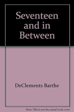 Read Online Seventeen And Inbetween By Barthe Declements