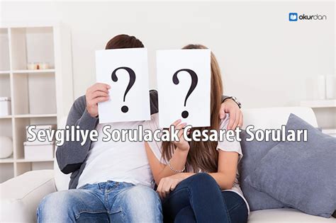 Sevgiliye Sorulacak Sorular: İlişkinizi .