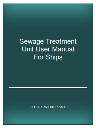 Sewage treatment unit user manual for ships. - A new guide to the levant for the use of.