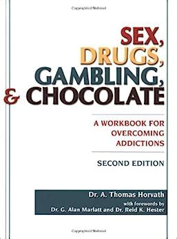 Download Sex Drugs Gambling And Chocolate A Workbook For Overcoming Addictions By A Thomas Horvath