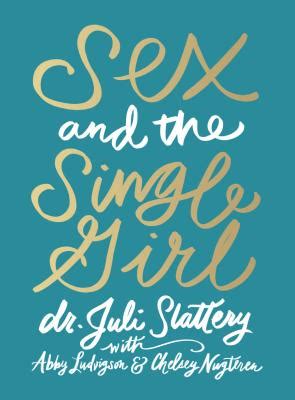 Read Online Sex And The Single Girl By Juli Slattery
