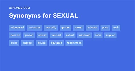 Synonyms and Antonyms for Entries with Sexual | Merriam-Webster Thesaurus Thesaurus “sexual” The following 4 entries include the term sexual . sexual assault noun the act of forcing a person to engage in sexual activity and especially intercourse See 24 synonyms and more sexual intercourse noun. 