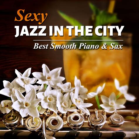 Sexy Jazz in the City (Best Smooth Piano & Sax)-Smooth Jazz Music …