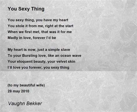 Sexy poems for husband. I was so moved by this poem as we got married 14 Feb 2009. This man is one in a million, he will go to the ends of the world for me so would I for him! Happy Valentine to every couple out... 6. To My Husband. Published by Family Friend Poems February 2006 with permission of the Author. 