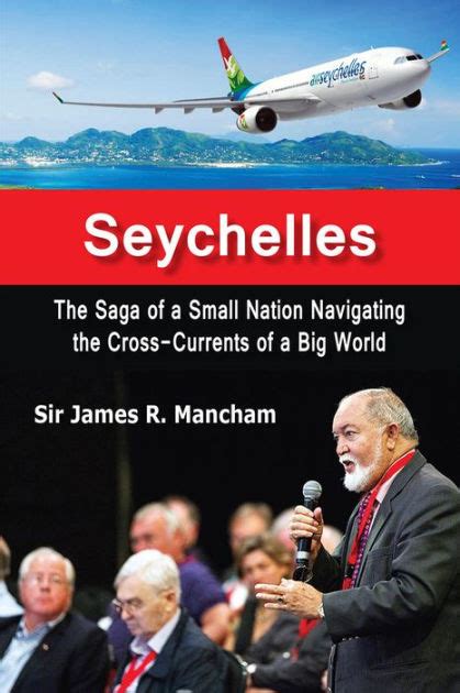 Full Download Seychelles The Saga Of A Small Nation Navigating The Crosscurrents Of A Big World By James Mancham