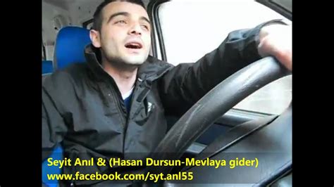Seyit Anıl & (Hasan Dursun-Mevlaya gider) YouTube.
