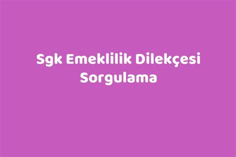 Sgk emeklilik dilekçesi sorgulama